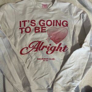 The beach club- It's going to be alright sweatshirt (s)